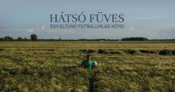 Magyar Múzeumok - Hátsó füves - Egy elveszett futballvilág képei  Sátoraljaújhelyen