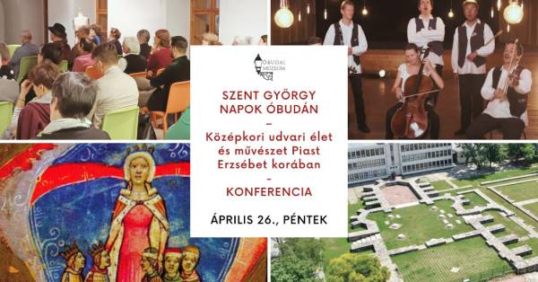 Szent György napi konferencia és vigasságok az Óbudai Múzeummal – 2024. április...
