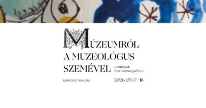 Múzeumról a muzeológus szemével – konferencia a MűvészetMalomban